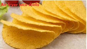 air fryer taco shells​